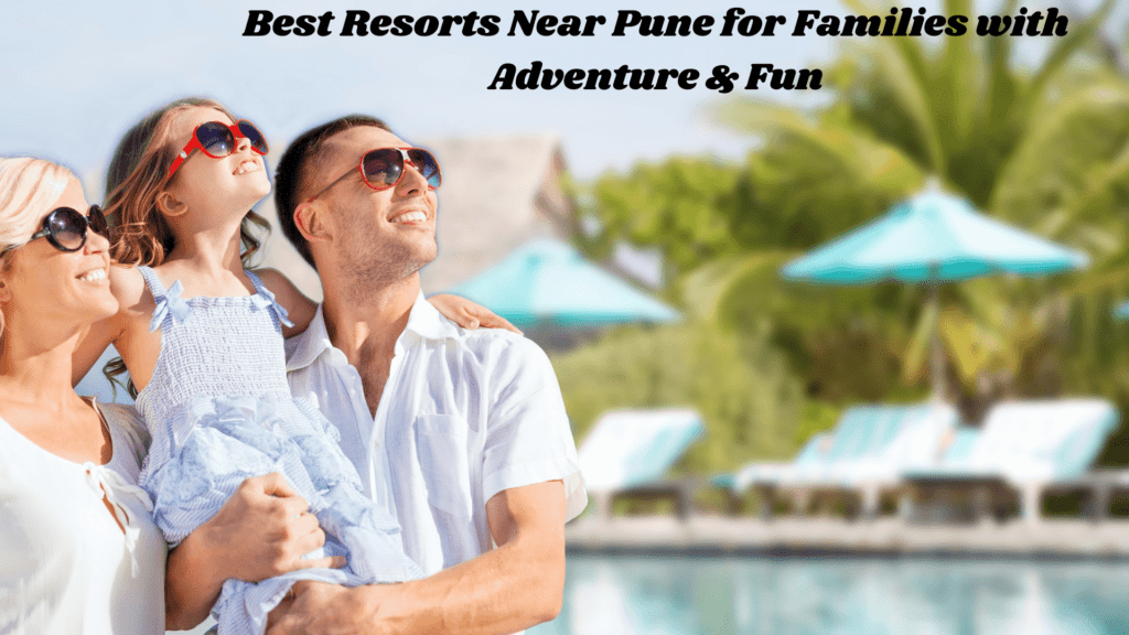 Best Resorts Near Pune for Families
