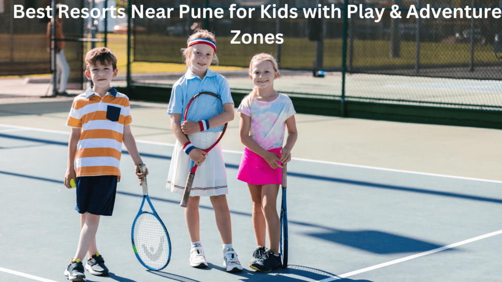 Best Resorts Near Pune for Kids with Play & Adventure Zones