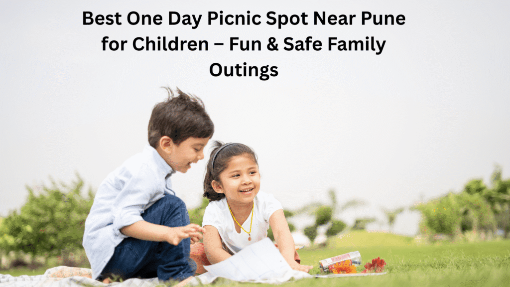 Best One Day Picnic Spot Near Pune for Children – Fun & Safe Family Outings